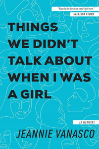 Things We Didn't Talk About When I Was A Girl